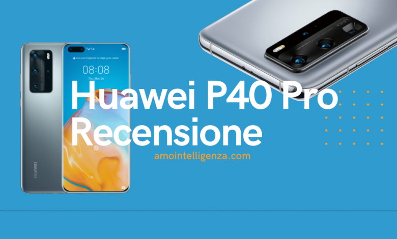 Huawei P40 Pro recensione completa