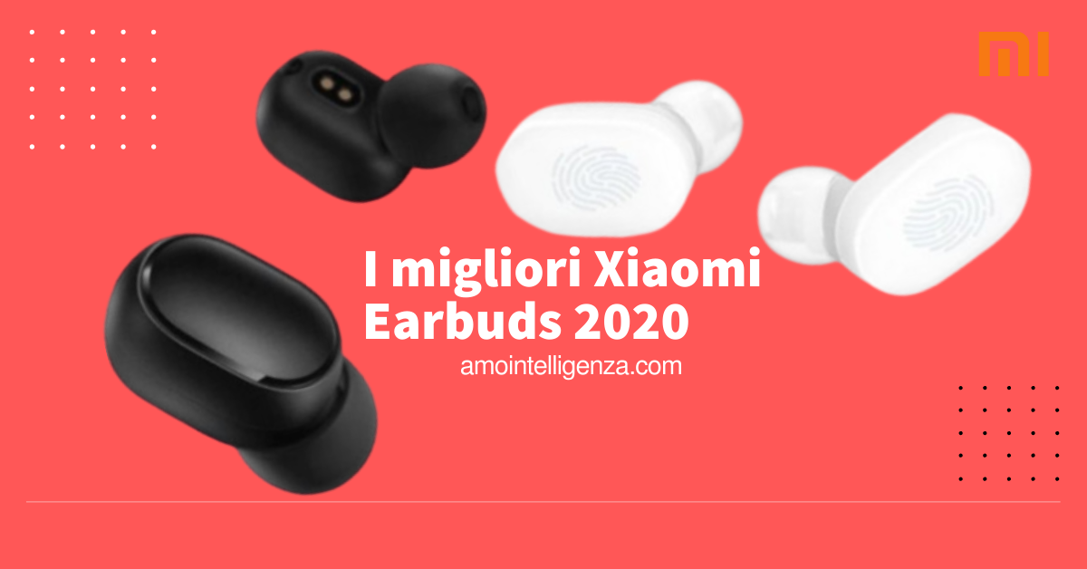 I 5 migliori Xiaomi Earbuds 2020 (Sotto 50€)