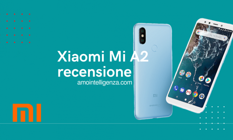 Xiaomi Mi A2 recensione, Il miglior telefono economico!
